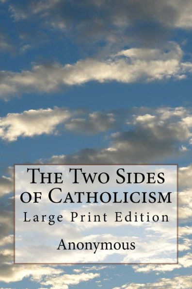 The Two Sides of Catholicism: Large Print Edition