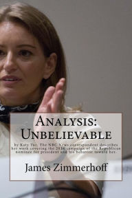 Title: Analysis: Unbelievable: by Katy Tur, The NBC News correspondent describes her work covering the 2016 campaign of the Republican nominee for president and his behavior toward her., Author: James Zimmerhoff