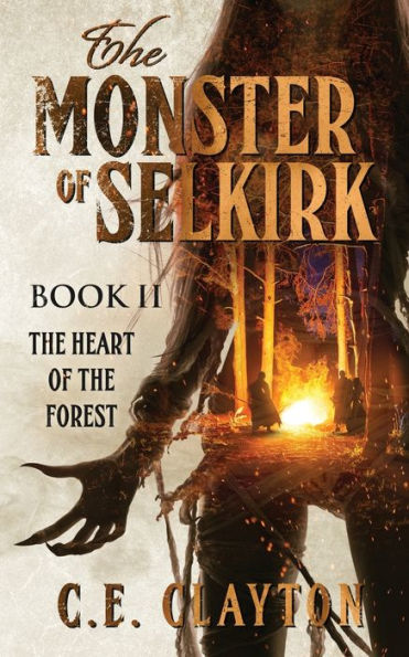 The Monster Of Selkirk Book II: The Heart Of The Forest