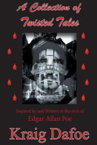 Title: A Collection of Twisted Tales, Author: Kraig Dafoe