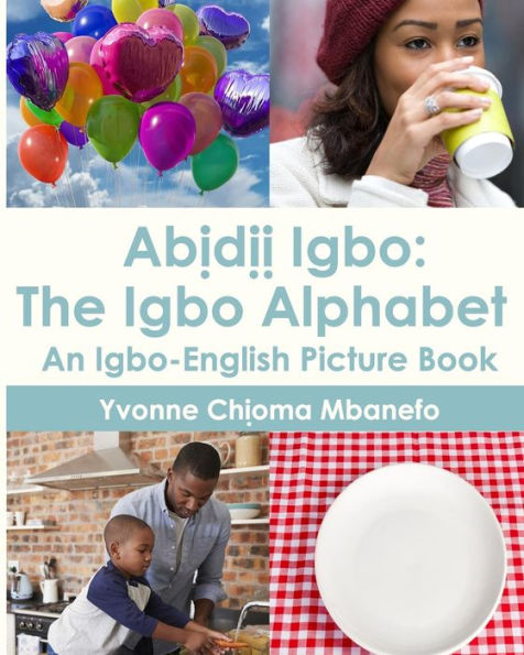 Abidii Igbo: The Igbo Alphabet: An Igbo-English Picture Book