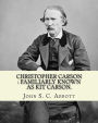 Christopher Carson: familiarly known as Kit Carson. By: John S. C. Abbott, illustrated By:(Elizabeth) Eleanor Greatorex (1854-1917): Christopher Houston Carson (December 24, 1809 - May 23, 1868), better known as Kit Carson, was an American frontiersman.