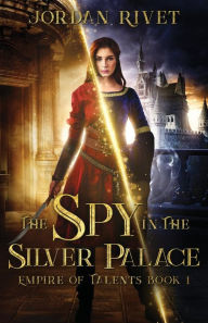 Title: The Spy in the Silver Palace, Author: Jordan Rivet