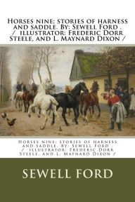 Title: Horses nine; stories of harness and saddle. By: Sewell Ford . / illustrator: Frederic Dorr Steele, and L. Maynard Dixon /, Author: Sewell Ford