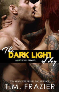 Title: The Dark Light of Day, Author: T M Frazier