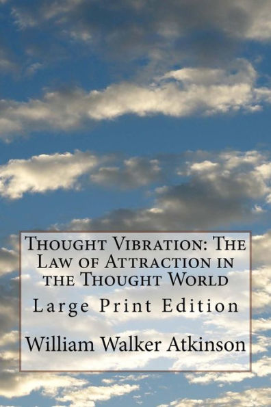 Thought Vibration: The Law of Attraction in the Thought World: Large Print Edition