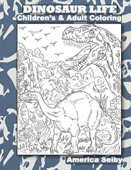 DINOSAUR LIFE Children's and Adult Coloring Book: DINOSAUR LIFE Children's and Adult Coloring Book