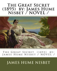 Title: The Great Secret (1895) by: James Hume Nisbet / NOVEL /, Author: James Hume Nisbet