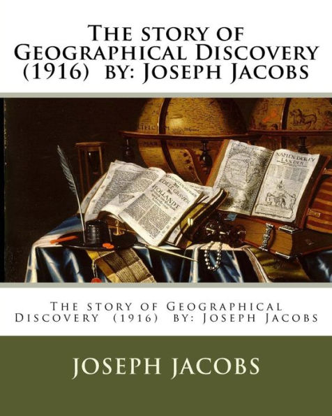 The story of Geographical Discovery (1916) by: Joseph Jacobs