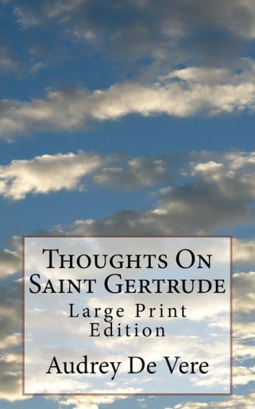 Thoughts On Saint Gertrude: Large Print Edition