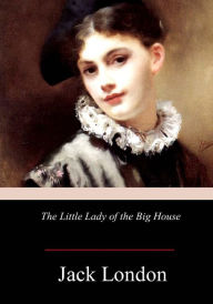 Title: The Little Lady of the Big House, Author: Jack London