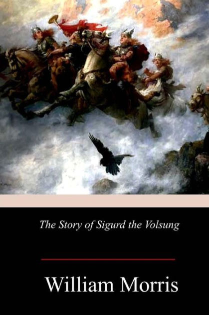 The Story of Sigurd the Volsung by William Morris, Paperback | Barnes ...