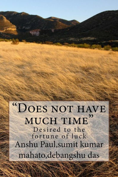 Does not have much time: Desired to the fortune of luck