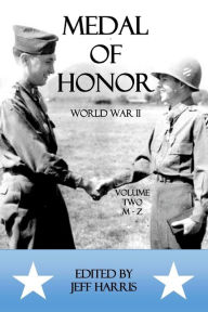 Title: Medal of Honor World War II: A Collection of Recipient Citations M-Z: Volume Two: M-Z, Author: Jeffrey B Harris