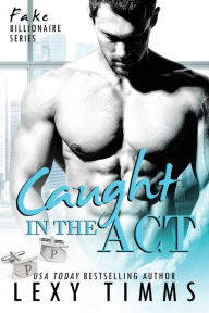 Title: Caught in the Act: Fake Billionaire BBW Steamy Romance, Author: Lexy Timms
