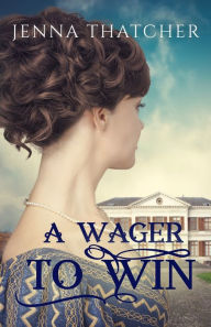 Title: A Wager To Win, Author: Jenna Thatcher