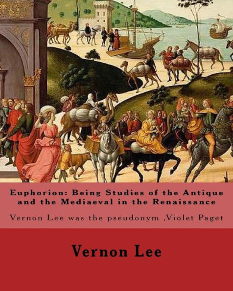 Euphorion: Being Studies of the Antique and the Mediaeval in the Renaissance. By: Vernon Lee: Vernon Lee was the pseudonym of the British writer Violet Paget (14 October 1856 - 13 February 1935).