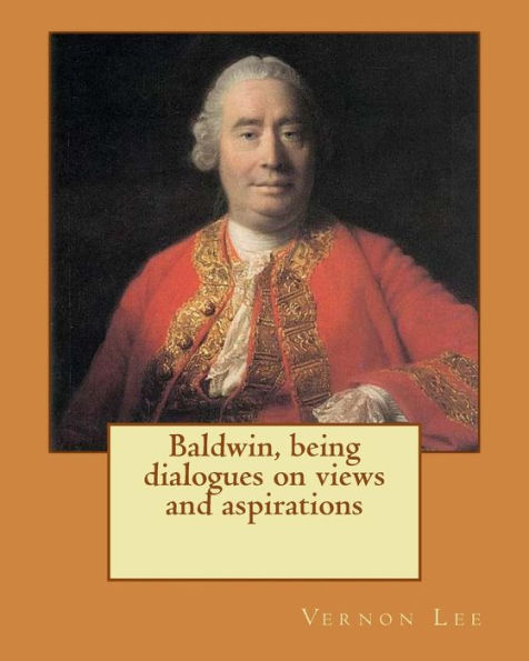 Baldwin, being dialogues on views and aspirations. By: Vernon Lee: Vernon Lee was the pseudonym of the British writer Violet Paget (14 October 1856 - 13 February 1935).
