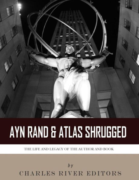 Ayn Rand & Atlas Shrugged: the Life and Legacy of Author Book