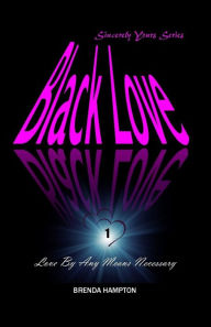 Title: Black Love: Love By Any Means Necessary, Author: Brenda Hampton