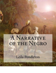 Title: A Narrative of the Negro: (Large Print Edition), Author: Leila Amos Pendleton