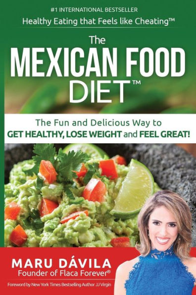 The Mexican Food Diet: Healthy Eating that feels like cheating