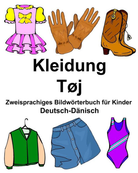 Deutsch-Dänisch Kleidung/Tøj Zweisprachiges Bildwörterbuch für Kinder