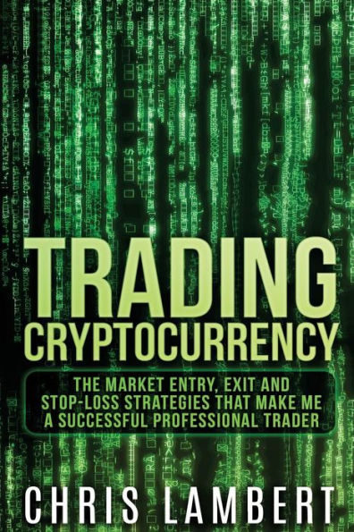 Cryptocurrency: The Market Entry, Exit and Stop-Loss Strategies that made me a Successful Professiional Trader