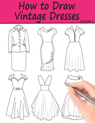 How to Draw Vintage Dresses: 40 Fabulous Vintage Dress Designs with