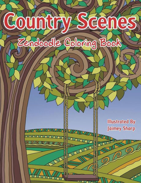 Country Scenes Zendoodle Coloring Book: Farm and Countryside Coloring Book for Adults