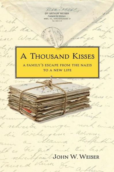 A Thousand Kisses: A Family's Escape From the Nazis to a New Life