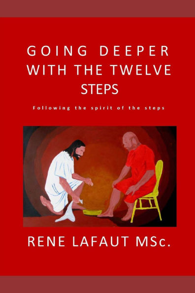 Going Deeper With The Twelve Steps: Following The Spirit of The Steps