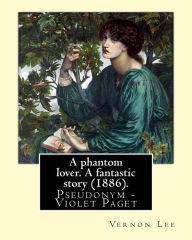 Title: A phantom lover. A fantastic story (1886). By: Vernon Lee: Vernon Lee was the pseudonym of the British writer Violet Paget (14 October 1856 - 13 February 1935)., Author: Vernon Lee
