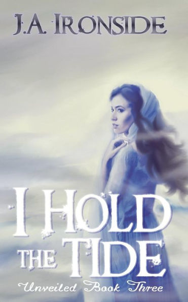 I Hold the Tide: Unveiled Book 3