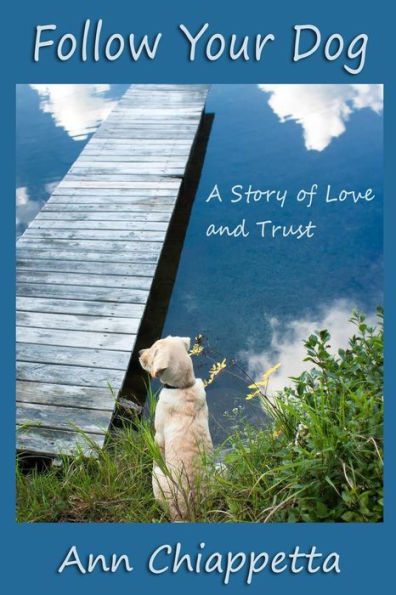 Follow Your Dog: A Story of Love and Trust
