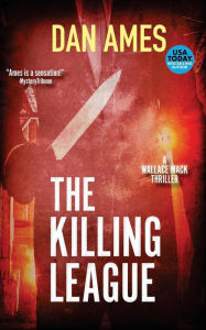 Title: The Killing League: A Wallace Mack Thriller, Author: Dan Ames