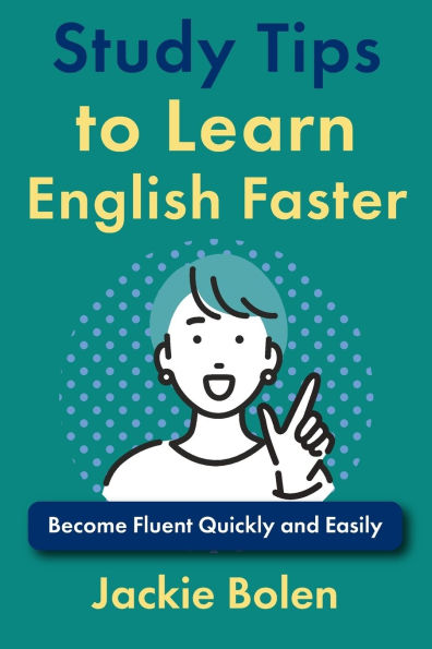 Study Tips to Learn English Faster: Become Fluent Quickly and Easily