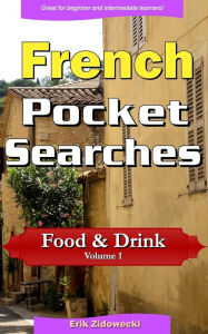 Title: French Pocket Searches - Food & Drink - Volume 1: A set of word search puzzles to aid your language learning, Author: Erik Zidowecki