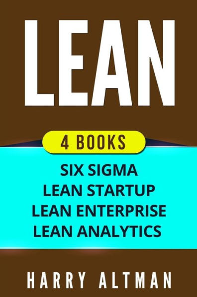 Lean: 4 Manuscripts - Six Sigma, Lean Startup, Lean Analytics & Lean Enterprise