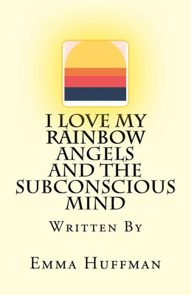 I Love My Rainbow Angels and The Subconscious Mind