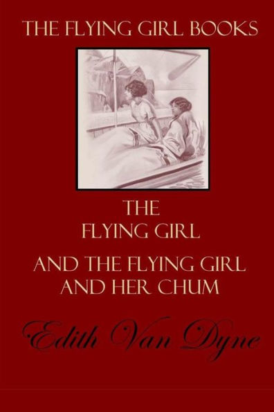 The Flying Girl Books: The Flying Girl and The Flying Girl and Her Chum