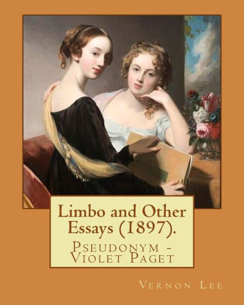 Limbo and Other Essays (1897). By: Vernon Lee: Vernon Lee was the pseudonym of the British writer Violet Paget (14 October 1856 - 13 February 1935).