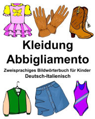 Title: Deutsch-Italienisch Kleidung/Abbigliamento Zweisprachiges Bildwörterbuch für Kinder, Author: Richard Carlson Jr