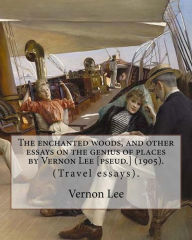 Title: The enchanted woods, and other essays on the genius of places by Vernon Lee [pseud.] (1905). By: Vernon Lee: (Travel essays). Vernon Lee was the pseudonym of the British writer Violet Paget (14 October 1856 - 13 February 1935)., Author: Vernon Lee