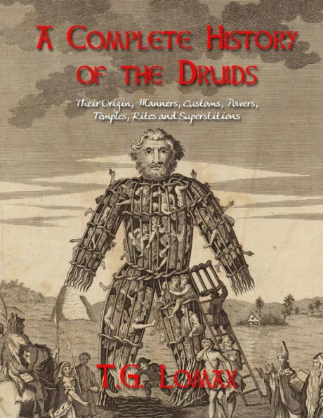 A Complete History of the Druids: Their Origin, Manners, Customs, Powers, Temples, Rites and Superstitions