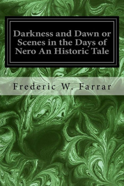 Darkness and Dawn or Scenes in the Days of Nero An Historic Tale
