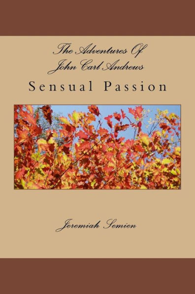 The Adventures Of John Carl Andrews: Sensual Passion