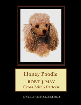 Honey Poodle Robt J May Cross Stitch Pattern By Kathleen George Cross Stitch Collectibles Paperback Barnes Noble