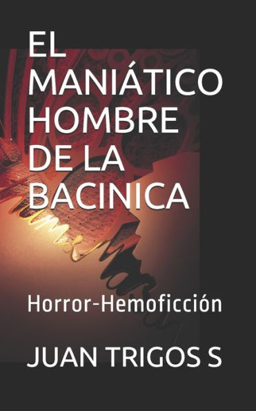 El Maniático Hombre De La Bacinica: Novela de Horror-Hemoficción