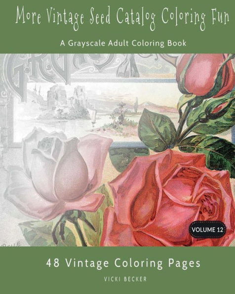 More Vintage Seed Catalog Coloring Fun: A Grayscale Adult Coloring Book